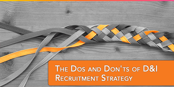 The Dos and Don'ts of D&I Recruitment Strategy