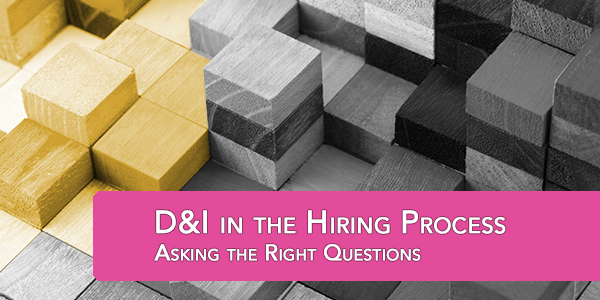 D&I in the Hiring Process: Asking the Right Questions